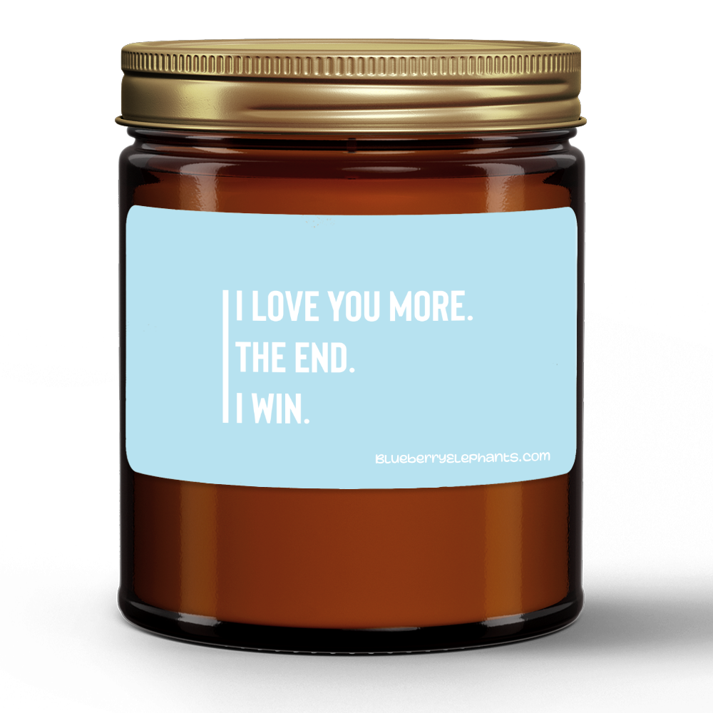 I Love You More The End I Win Motivational Natural Wax Candle in Amber Jar (9oz)