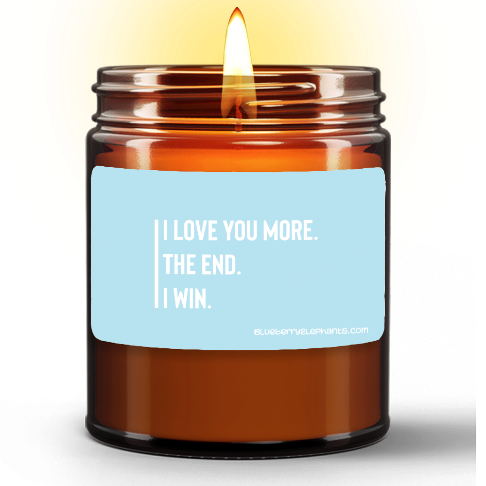 I Love You More The End I Win Motivational Natural Wax Candle in Amber Jar (9oz)