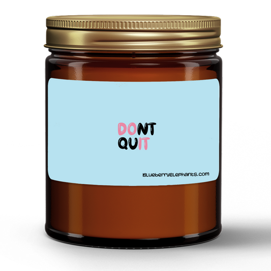 Don't Quit Motivational Natural Wax Candle in Amber Jar (9oz)